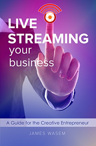Book Cover Live Streaming Your Business: A Guide for the Creative Entrepreneur