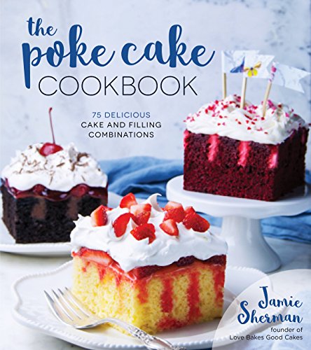 Book Cover The Poke Cake Cookbook: 75 Delicious Cake and Filling Combinations