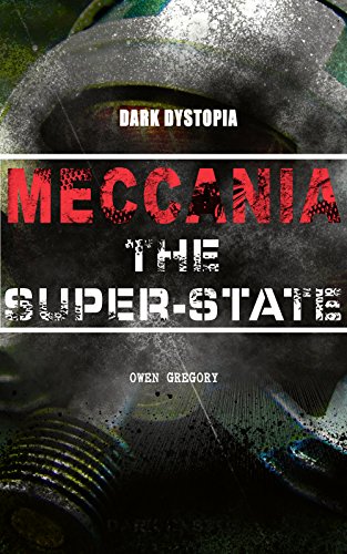 MECCANIA THE SUPER-STATE (Dark Dystopia): Foreseeing the Future and Foretelling the Terror of a Totalitarian Nazi-Like Regime
