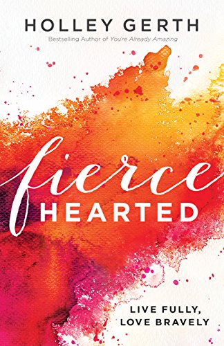Book Cover Fiercehearted: Live Fully, Love Bravely