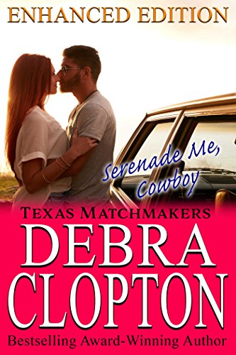 SERENADE ME, COWBOY : Enhanced Edition (Texas Matchmakers Book 9)