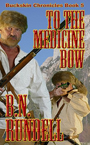 To The Medicine Bow (Buckskin Chronicles Book 5)