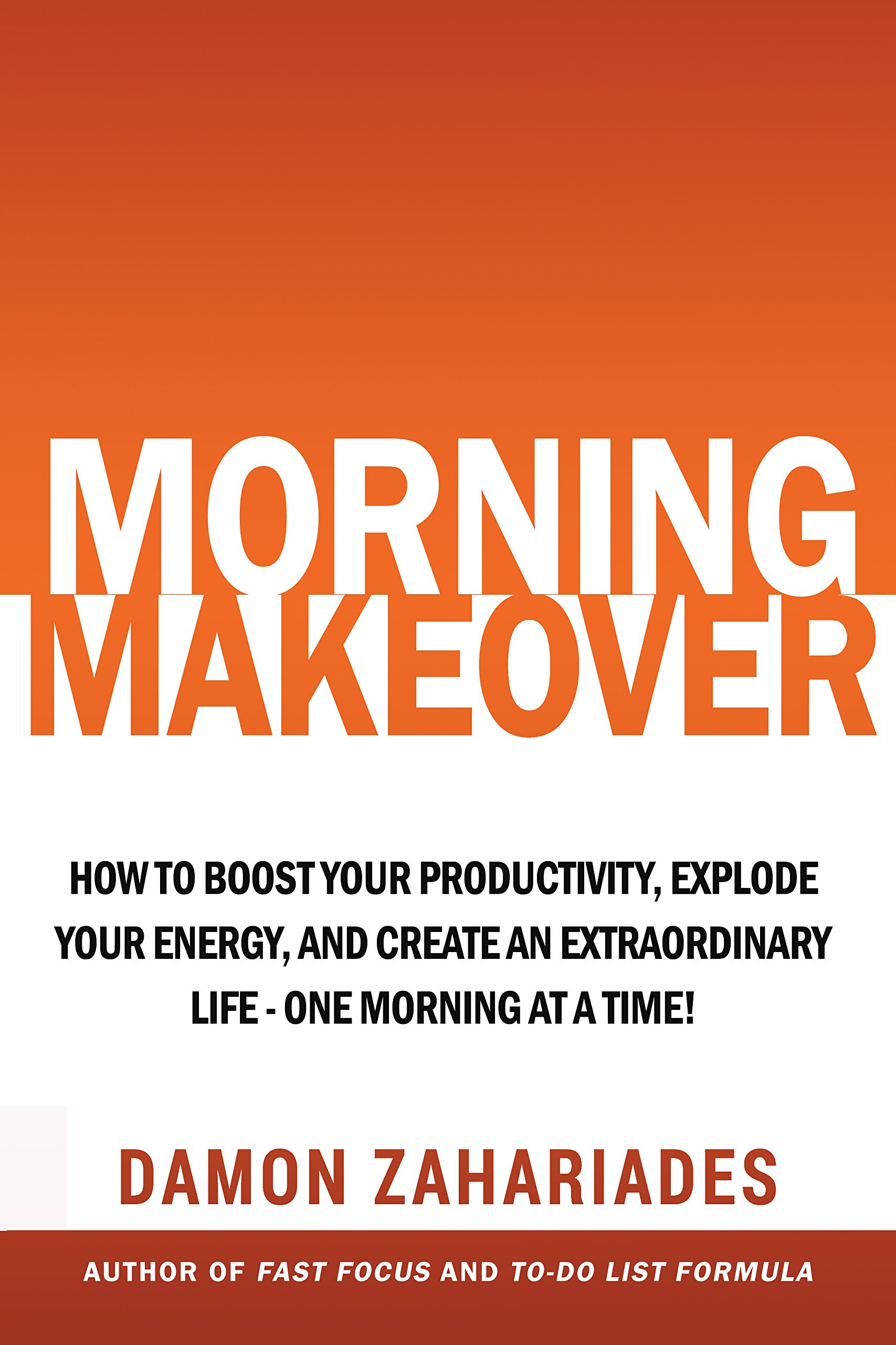 Book Cover Morning Makeover: How To Boost Your Productivity, Explode Your Energy, and Create An Extraordinary Life - One Morning At A Time! (Improve Your Focus and Mental Discipline Book 2)