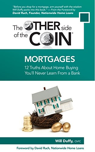 Book Cover Mortgages: 12 Truths About Home Buying You'll Never Learn From a Bank (The Other Side of the Coin Book 2)