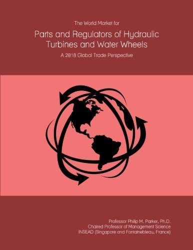 The World Market for Parts and Regulators of Hydraulic Turbines and Water Wheels: A 2018 Global Trade Perspective
