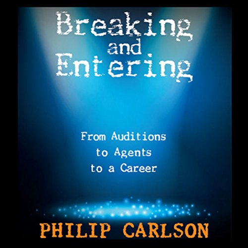 Book Cover Breaking and Entering: A Manual for the Working Actor: From Auditions to Agents to a Career
