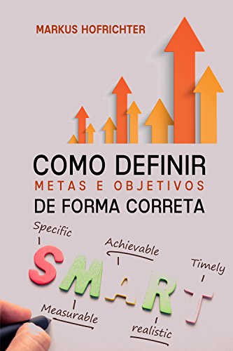Como definir metas e objetivos de forma correta (Portuguese Edition)
