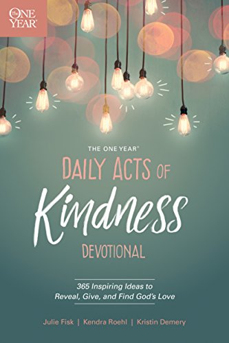 The One Year Daily Acts of Kindness Devotional: 365 Inspiring Ideas to Reveal, Give, and Find Godâ€™s Love