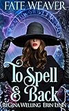 To Spell & Back: Lexi Balefire: Matchmaking Witch (Fate Weaver Book 3)