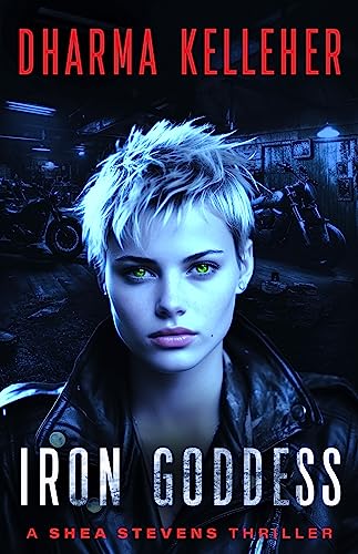 Iron Goddess: A Gritty Action Crime Thriller (Shea Stevens Outlaw Biker Series Book 1)