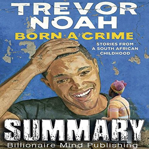 Book Cover Summary of Born a Crime: Stories from a South African Childhood by Trevor Noah