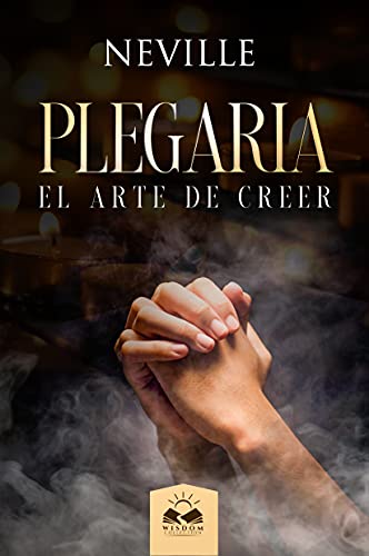 Plegaria: El Arte de Creer (Spanish Edition)