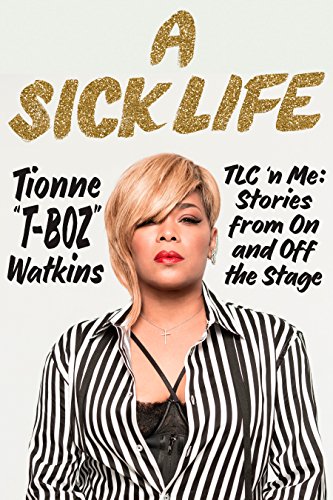 Book Cover A Sick Life: TLC 'n Me: Stories from On and Off the Stage