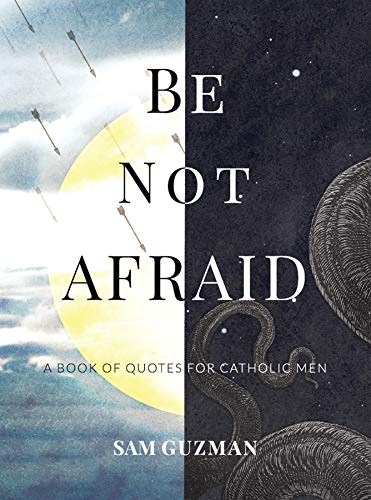 Be Not Afraid: A Book of Quotes for Catholic Men