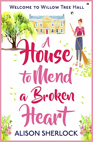 A House to Mend a Broken Heart: A warm, witty and heartwarming read (The Willow Tree Hall Series Book 1)