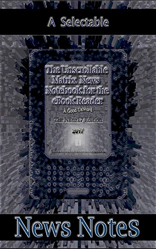 The Unscrollable Matrix News Notebook for the eBook Reader, The NBnz17 Edition: A Selectable
