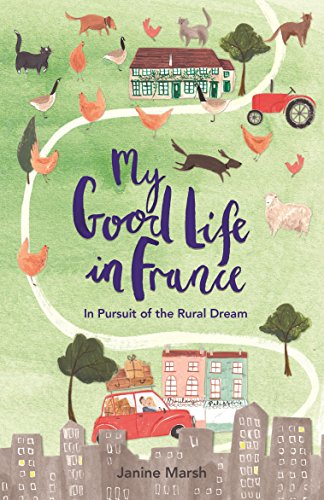 Book Cover My Good Life in France: In Pursuit of the Rural Dream