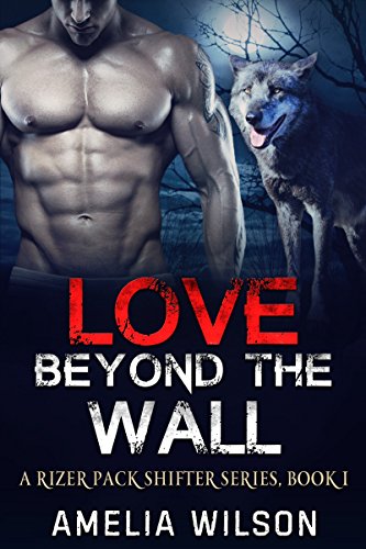 Love Beyond the wall (A Rizer Pack Shifter Series Book 1)
