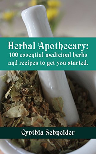Herbal Apothecary: 100 essential medicinal herbs and recipes to get you started