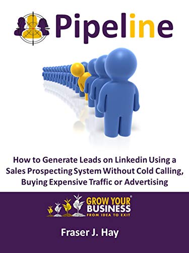 Pipeline: How to Generate Leads on Linkedin in 2021 without cold calling, buying expensive traffic or advertising