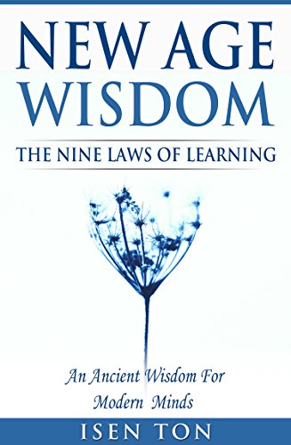 New Age Wisdom: The Nine Laws Of Learning: An Ancient Wisdom For Modern Minds (New Age Numerology, Ancient Science Of Numbers, Self-Knowledge, Sacred Geometry, Mindfulness, Self-Growth)