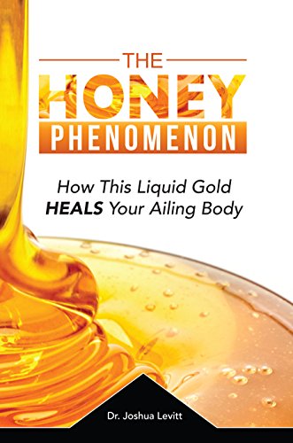 The Honey Phenomenon - How This Liquid Gold Heals Your Ailing Body