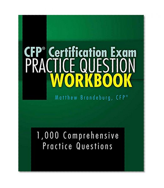 CFP Certification Exam Practice Question Workbook: 1,000 Comprehensive Practice Questions (2017 Edition)