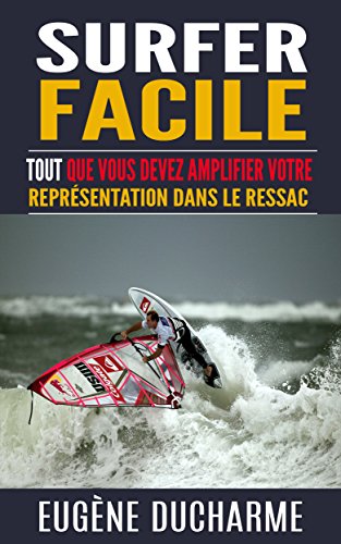 Surfer facile: Tout que vous devez amplifier votre représentation dans le ressac (French Edition)