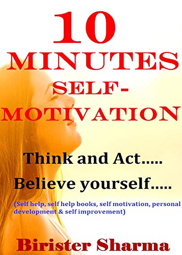 Book Cover 10 MINUTES SELF-MOTIVATION!: Think and Actâ€¦.Believe in yourselfâ€¦..(Self help & self help books, motivational self help books,personal development, self improvement)