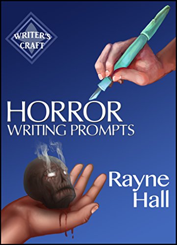 Book Cover Horror Writing Prompts: 77 Powerful Ideas To Inspire Your Fiction (Writer's Craft Book 25)