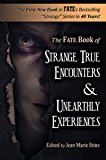 Strange True Encounters & Unearthly Experiences: 25 Mind-Boggling Reports of the Paranormal - Never Before in Book Form