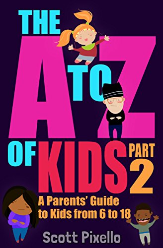 Book Cover The A-Z of Kids (Part 2): A Parents' Guide to Kids from 6 to 18