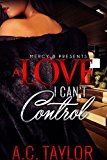 A Love I Can't Control (A Love Series Book 1)