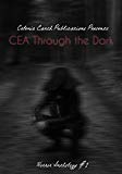 CEA Through the Dark: Horror Anthology Volume 1 (Celenic Earth Publications Horror Anthology)