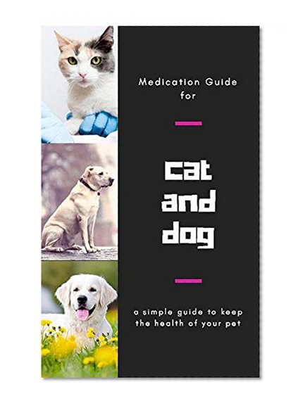 Medication Guide For Cat And Dog, A Simple Guide To Keep The Health Of Your Pet