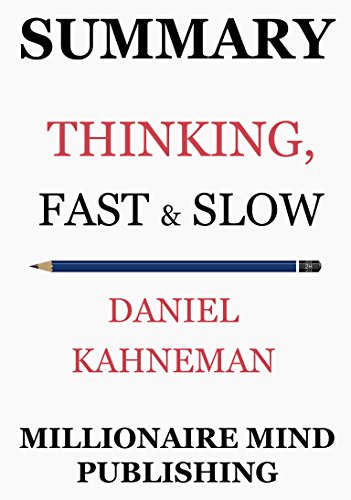 Summary: Thinking, Fast and Slow by Daniel Kahneman | Key Ideas in 1 Hour or Less