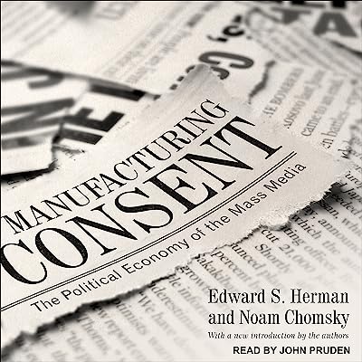 Manufacturing Consent: The Political Economy of the Mass Media