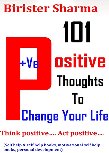 Book Cover 101 POSITIVE THOUGHTS TO CHANGE YOUR LIFE!: Think positiveâ€¦. Act positiveâ€¦..(Self help & self help books, motivational self help books, personal development, ... (Self-Help & Self believe Book 1)