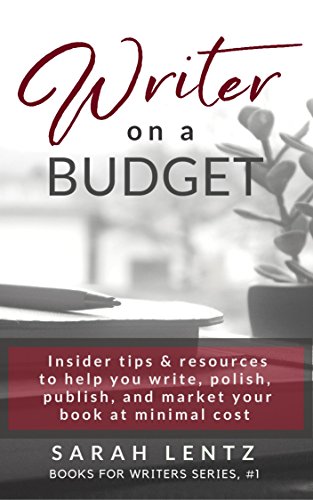 Writer on a Budget (Books for Writers Series, Book 1): Insider tips and resources to help you write, polish, publish, and market your book at minimal cost