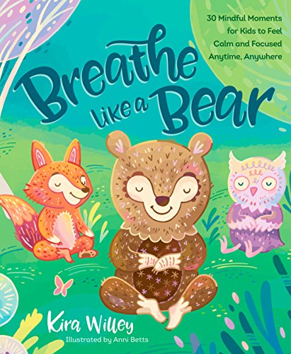 Book Cover Breathe Like a Bear: 30 Mindful Moments for Kids to Feel Calm and Focused Anytime, Anywhere