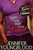 How To See With Your Heart (Kisses and Commitment)