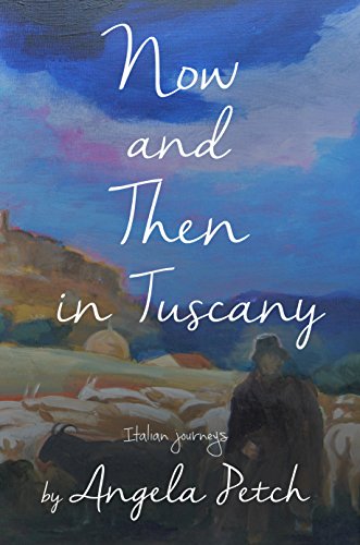 Book Cover Now and Then in Tuscany: Italian journeys