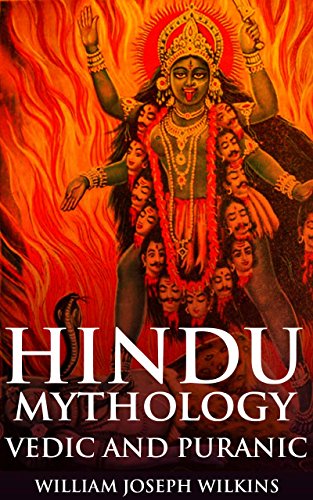 HINDU MYTHOLOGY, VEDIC AND PURANIC (Annotated Origin of Hindu mythology): The studying of Hindu Deities history, worship and relationship for Hinduism spiritual life with illustrations