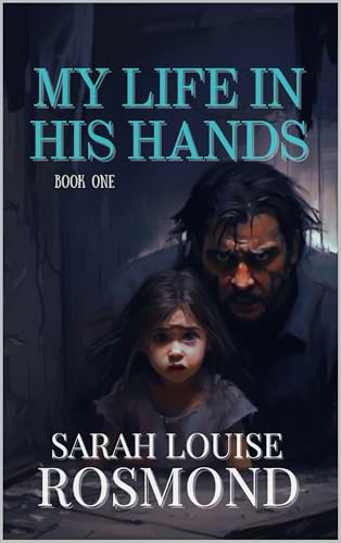 My Life In His Hands: Based on a true story (The Sarah Rosmond Story Book 1)