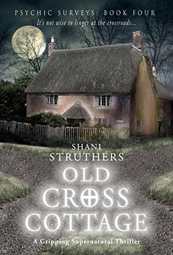 Psychic Surveys Book Four: Old Cross Cottage: A Gripping Supernatural Thriller