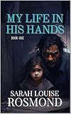 My Life In His Hands: Based on a true story (The Sarah Rosmond Story Book 1)