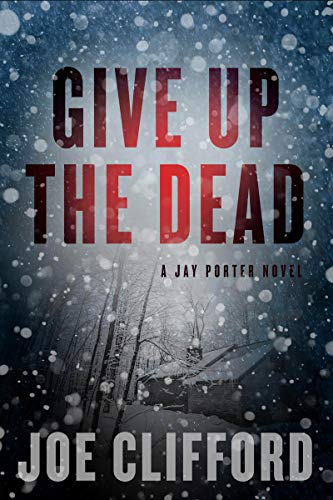 Give Up the Dead: A Jay Porter Novel (The Jay Porter Series Book 3)