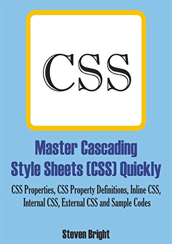 Book Cover Master Cascading Style Sheets (CSS) Quickly: CSS Properties, CSS Property Definitions, Inline CSS, Internal CSS, External CSS and Sample Codes