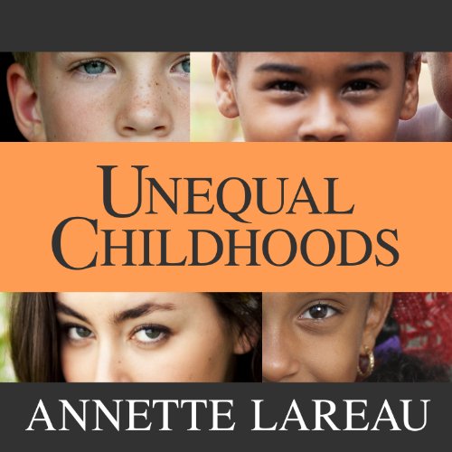 Unequal Childhoods: Class, Race, and Family Life, Second Edition, with an Update a Decade Later