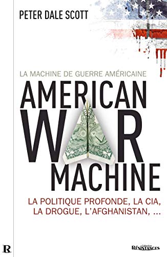 La Machine de guerre américaine: La politique profonde, la CIA, la drogue, l'Afghanistan.